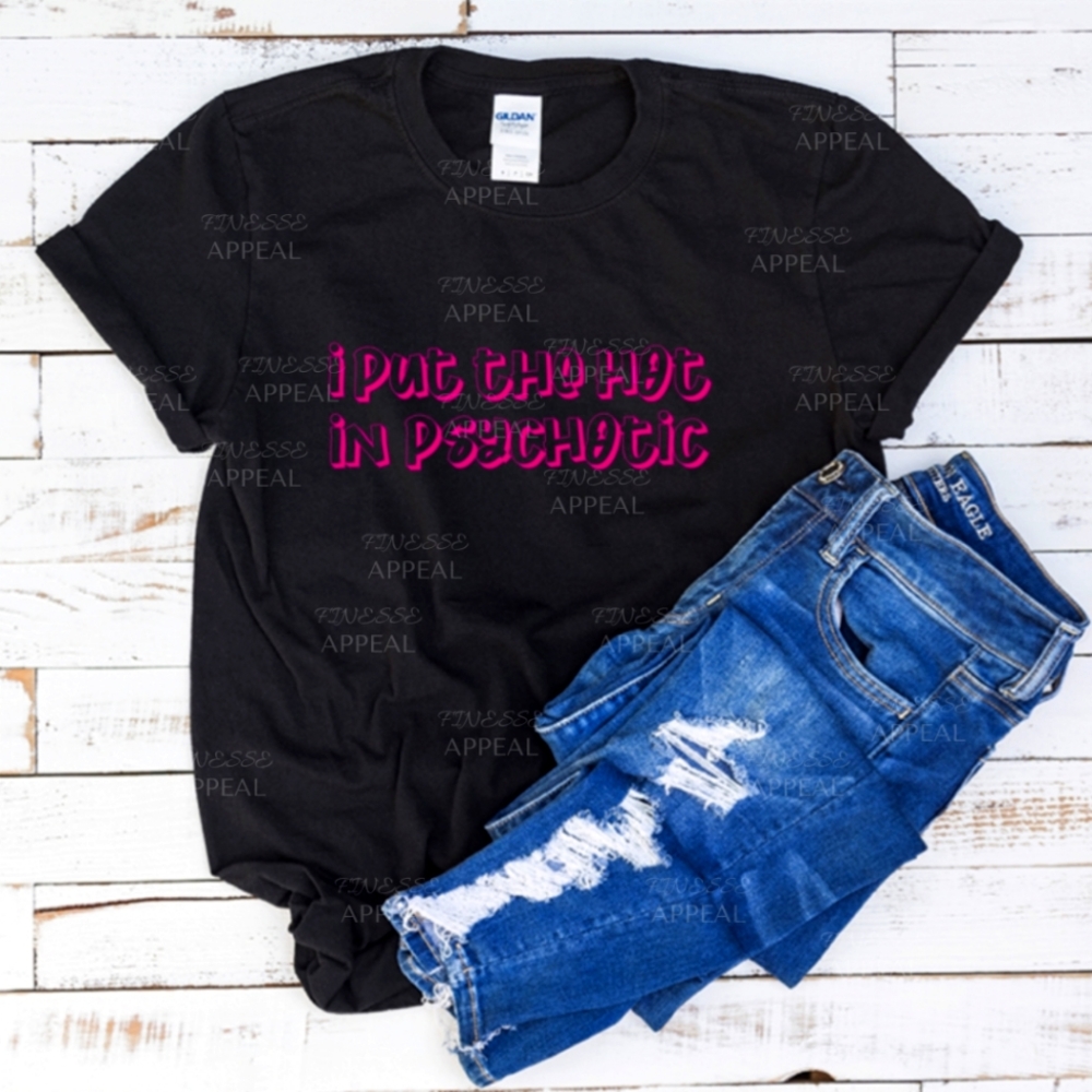 "I Put The Hot In Psychotic" Handmade T-Shirt; Sizes S, M, L, XL